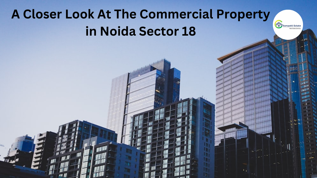 A Closer Look At The Commercial Property in Noida Sector 18